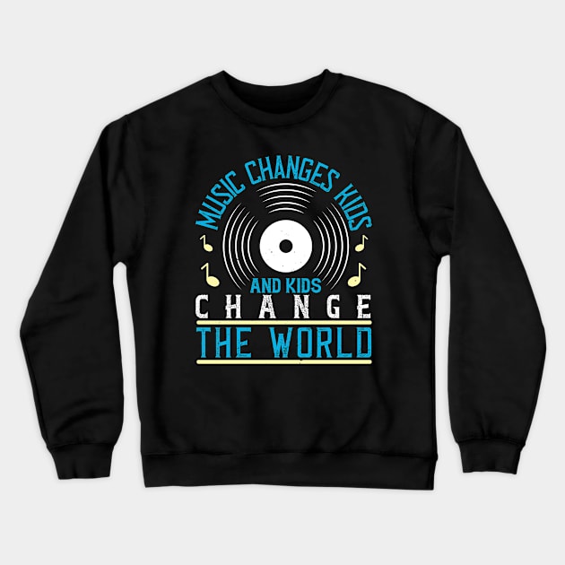 Music changes kids, and kids change the world Crewneck Sweatshirt by Printroof